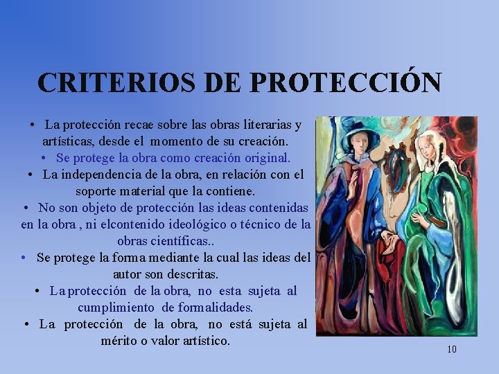 CRITERIOS DE PROTECCIÓN • La protección recae sobre las obras literarias y artísticas, desde