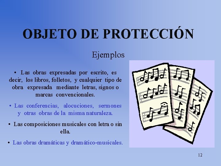 OBJETO DE PROTECCIÓN Ejemplos • Las obras expresadas por escrito, es decir, los libros,