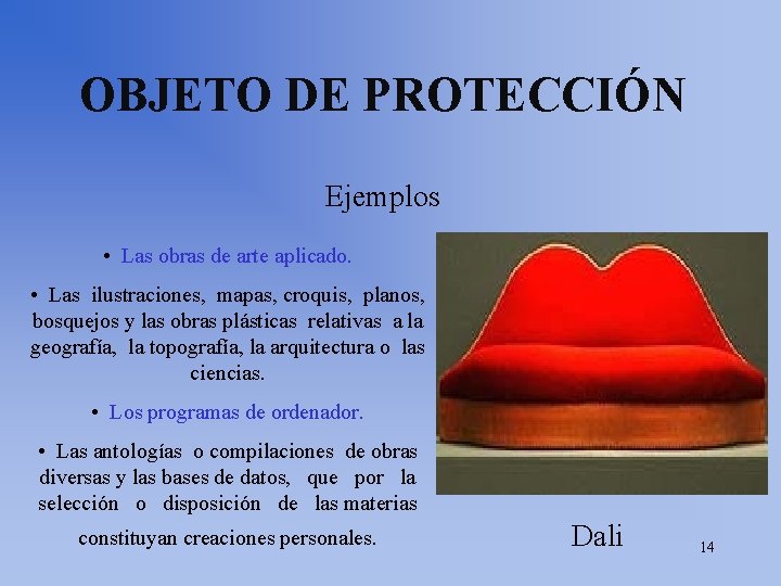 OBJETO DE PROTECCIÓN Ejemplos • Las obras de arte aplicado. • Las ilustraciones, mapas,