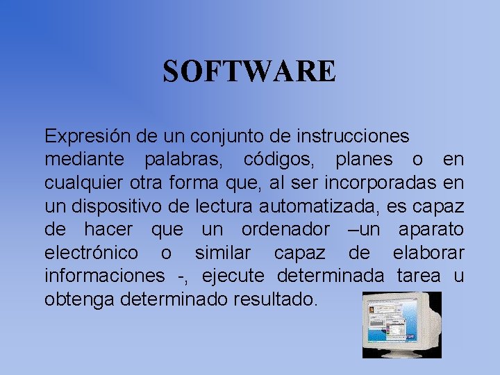 SOFTWARE Expresión de un conjunto de instrucciones mediante palabras, códigos, planes o en cualquier