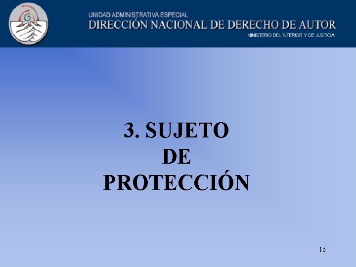 3. SUJETO DE PROTECCIÓN 16 