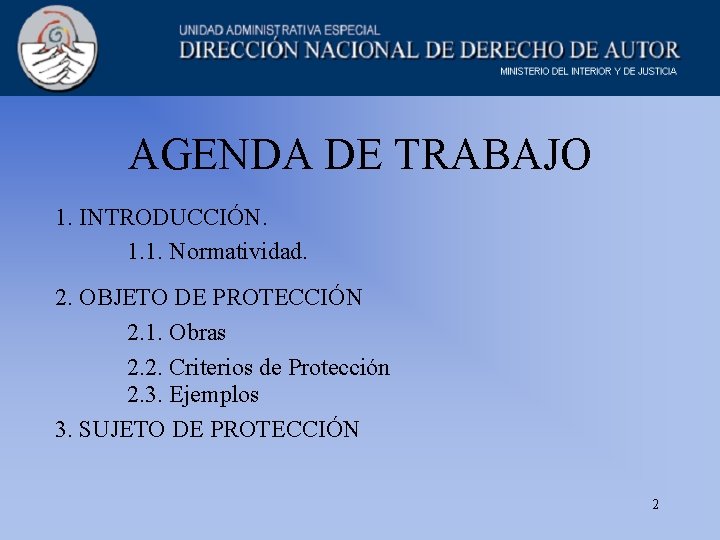 AGENDA DE TRABAJO 1. INTRODUCCIÓN. 1. 1. Normatividad. 2. OBJETO DE PROTECCIÓN 2. 1.