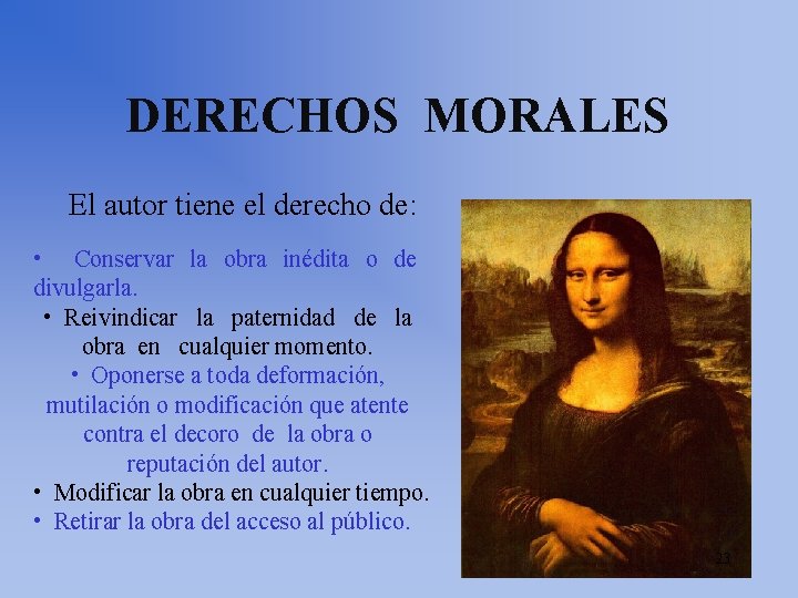 DERECHOS MORALES El autor tiene el derecho de: • Conservar la obra inédita o