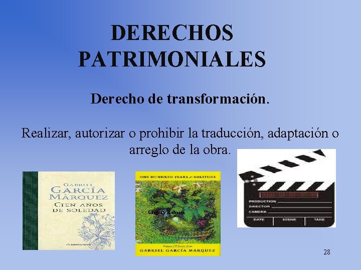 DERECHOS PATRIMONIALES Derecho de transformación. Realizar, autorizar o prohibir la traducción, adaptación o arreglo