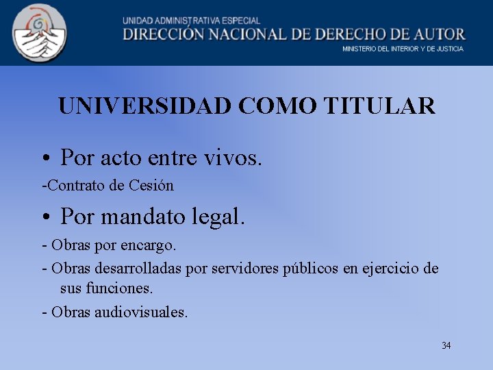 UNIVERSIDAD COMO TITULAR • Por acto entre vivos. -Contrato de Cesión • Por mandato