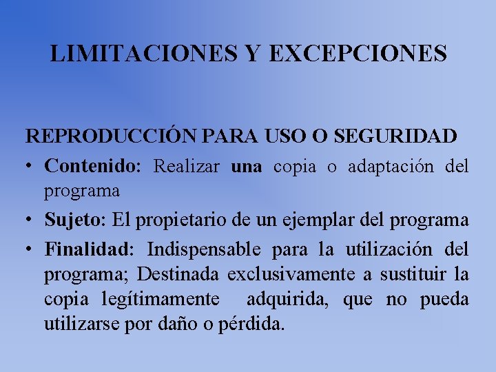 LIMITACIONES Y EXCEPCIONES REPRODUCCIÓN PARA USO O SEGURIDAD • Contenido: Realizar una copia o