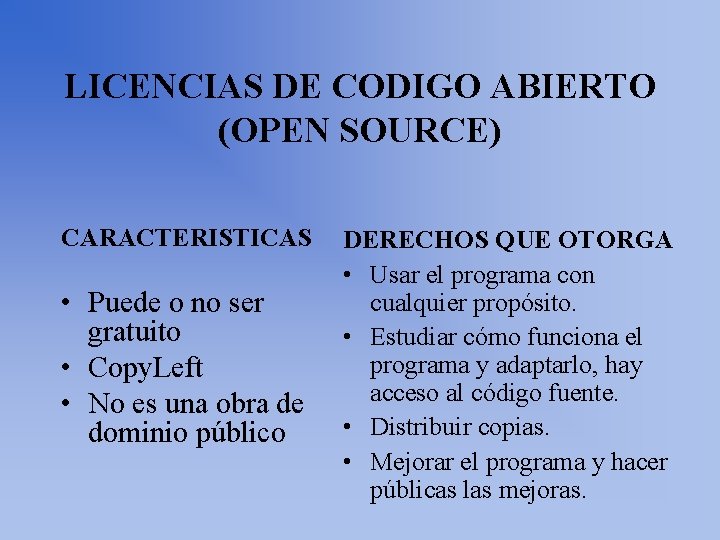LICENCIAS DE CODIGO ABIERTO (OPEN SOURCE) CARACTERISTICAS • Puede o no ser gratuito •
