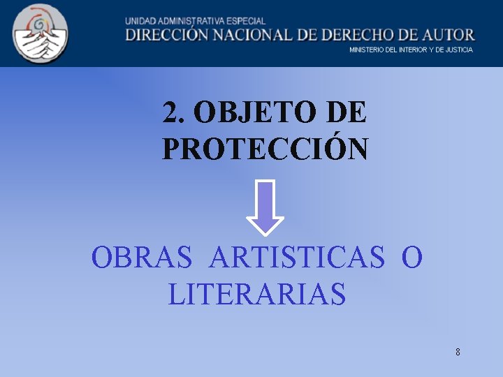 2. OBJETO DE PROTECCIÓN OBRAS ARTISTICAS O LITERARIAS 8 