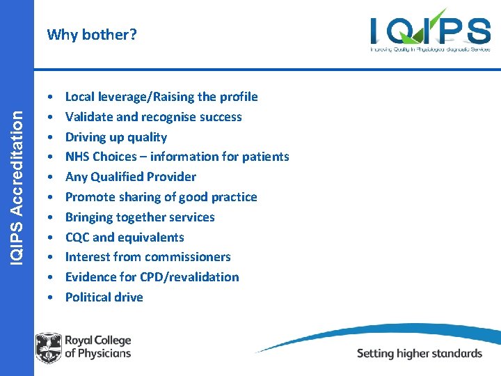 IQIPS Accreditation Why bother? • • • Local leverage/Raising the profile Validate and recognise
