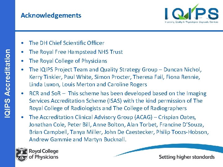 IQIPS Accreditation Acknowledgements • • The DH Chief Scientific Officer The Royal Free Hampstead