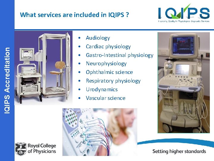 IQIPS Accreditation What services are included in IQIPS ? • • Audiology Cardiac physiology