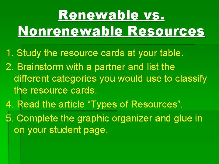 Renewable vs. Nonrenewable Resources 1. Study the resource cards at your table. 2. Brainstorm