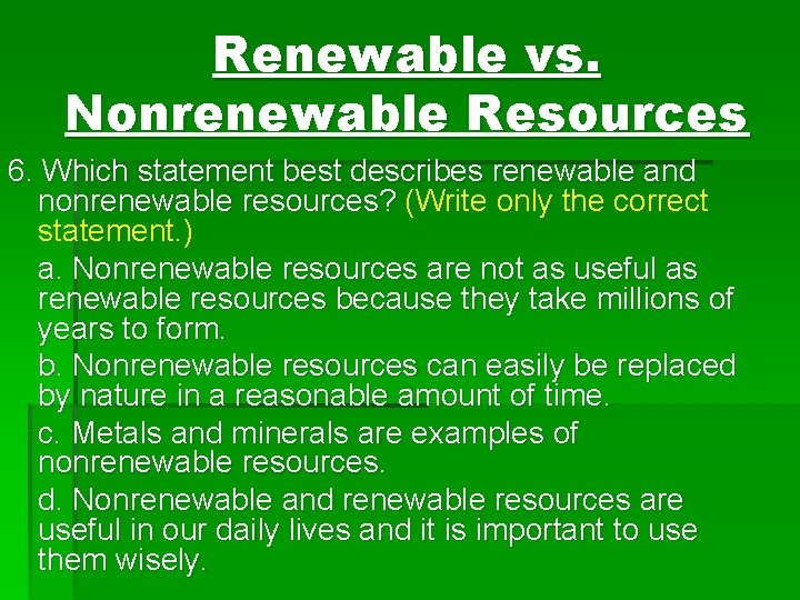 Renewable vs. Nonrenewable Resources 6. Which statement best describes renewable and nonrenewable resources? (Write