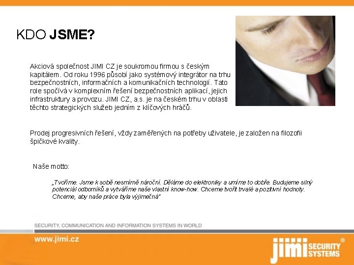 KDO JSME? Akciová společnost JIMI CZ je soukromou firmou s českým kapitálem. Od roku