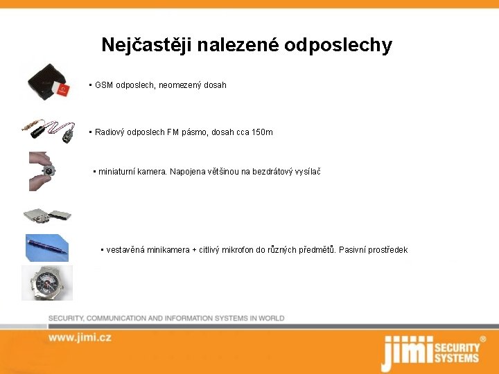 Nejčastěji nalezené odposlechy • GSM odposlech, neomezený dosah • Radiový odposlech FM pásmo, dosah