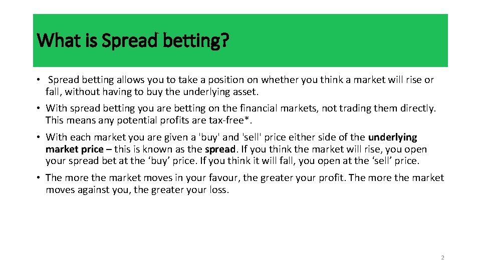 What is Spread betting? • Spread betting allows you to take a position on