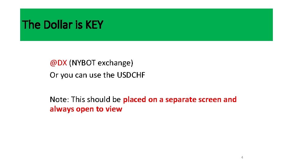 The Dollar is KEY @DX (NYBOT exchange) Or you can use the USDCHF Note: