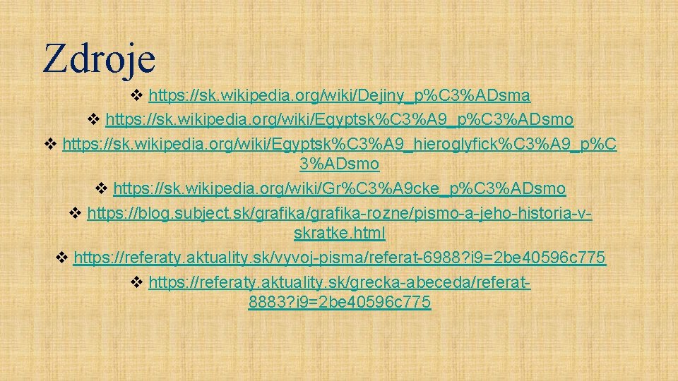 Zdroje v https: //sk. wikipedia. org/wiki/Dejiny_p%C 3%ADsma v https: //sk. wikipedia. org/wiki/Egyptsk%C 3%A 9_p%C