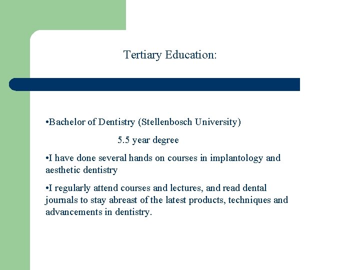 Tertiary Education: • Bachelor of Dentistry (Stellenbosch University) 5. 5 year degree • I