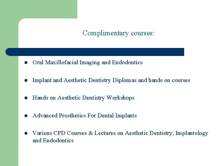 Complimentary courses: l Oral Maxillofacial Imaging and Endodontics l Implant and Aesthetic Dentistry Diplomas