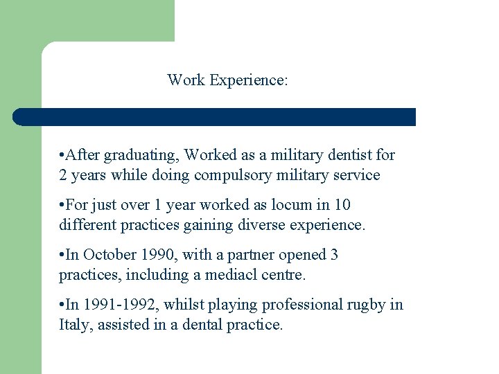 Work Experience: • After graduating, Worked as a military dentist for 2 years while