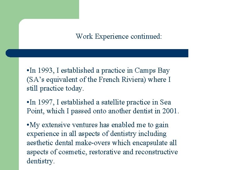 Work Experience continued: • In 1993, I established a practice in Camps Bay (SA’s