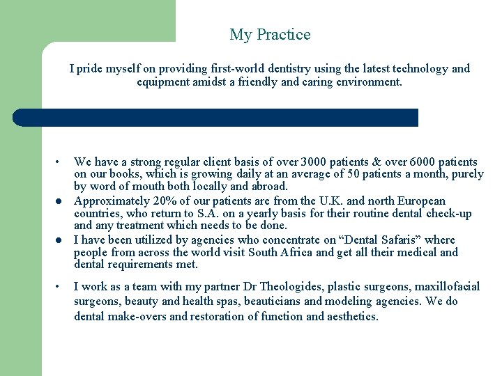 My Practice I pride myself on providing first-world dentistry using the latest technology and