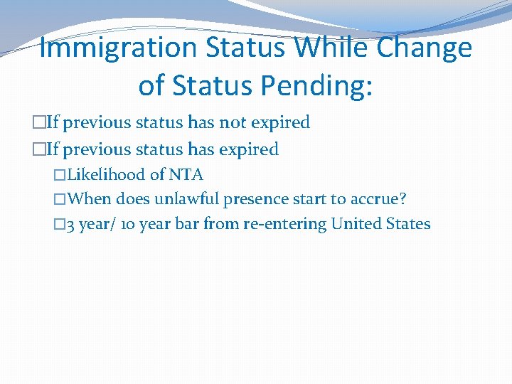 Immigration Status While Change of Status Pending: �If previous status has not expired �If