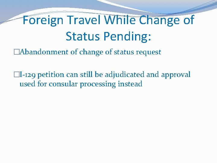 Foreign Travel While Change of Status Pending: �Abandonment of change of status request �I-129