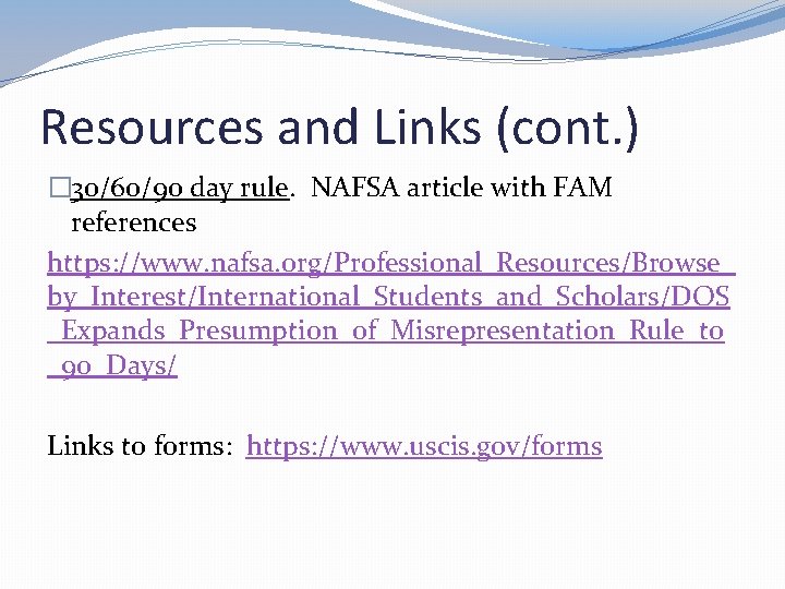 Resources and Links (cont. ) � 30/60/90 day rule. NAFSA article with FAM references