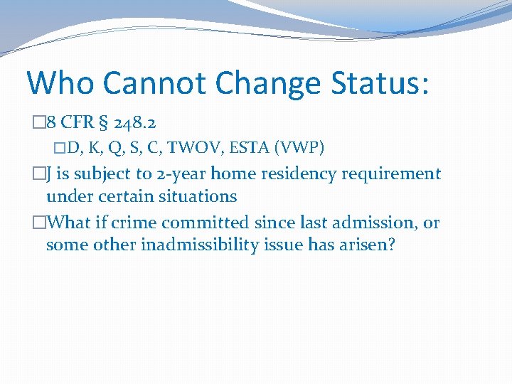 Who Cannot Change Status: � 8 CFR § 248. 2 �D, K, Q, S,