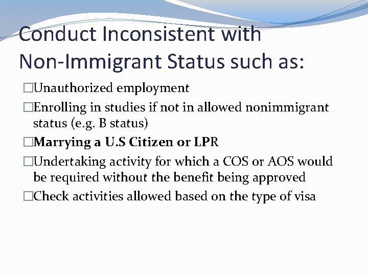 Conduct Inconsistent with Non-Immigrant Status such as: �Unauthorized employment �Enrolling in studies if not