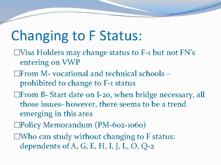 Changing to F Status: �Visa Holders may change status to F-1 but not FN’s