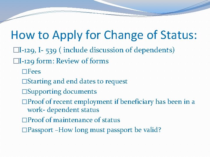 How to Apply for Change of Status: �I-129, I- 539 ( include discussion of