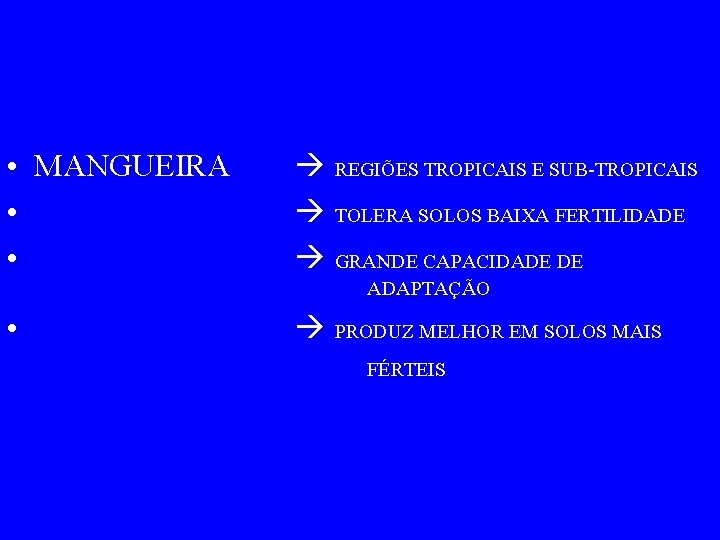  • MANGUEIRA • • REGIÕES TROPICAIS E SUB-TROPICAIS TOLERA SOLOS BAIXA FERTILIDADE GRANDE