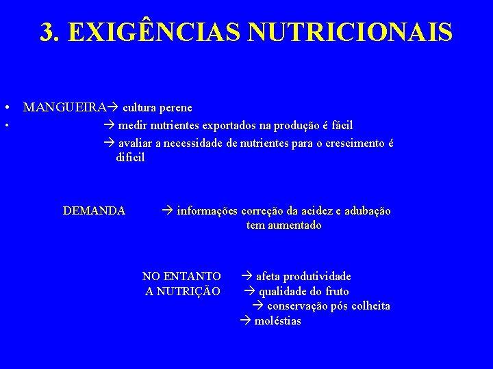 3. EXIGÊNCIAS NUTRICIONAIS • MANGUEIRA cultura perene • medir nutrientes exportados na produção é