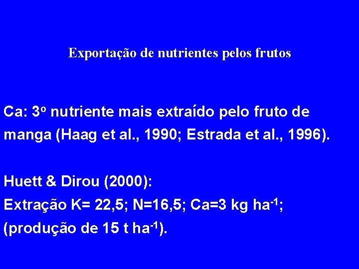 Exportação de nutrientes pelos frutos Ca: 3 o nutriente mais extraído pelo fruto de