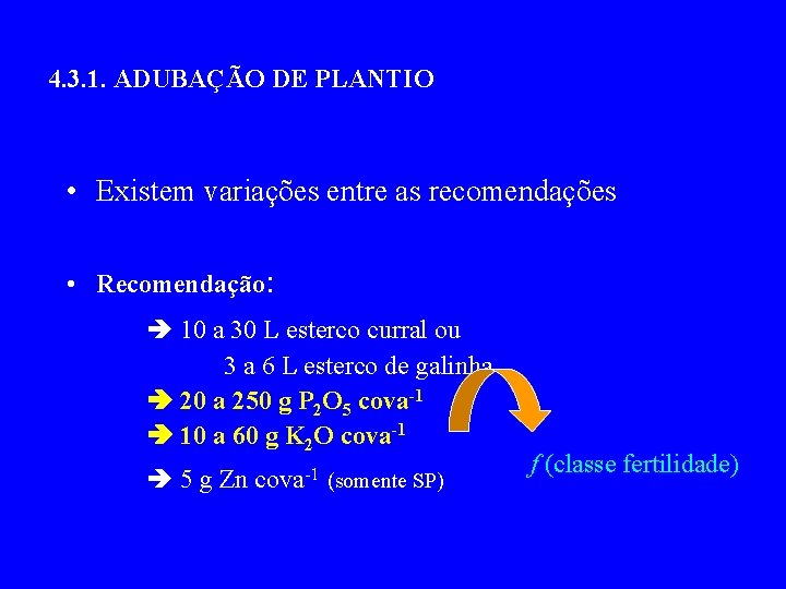 4. 3. 1. ADUBAÇÃO DE PLANTIO • Existem variações entre as recomendações • Recomendação: