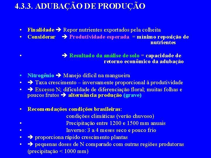 4. 3. 3. ADUBAÇÃO DE PRODUÇÃO • Finalidade Repor nutrientes exportados pela colheita •