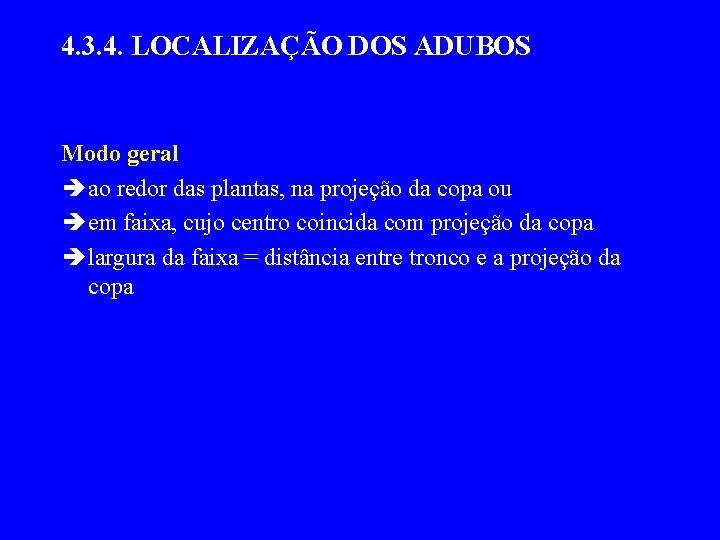 4. 3. 4. LOCALIZAÇÃO DOS ADUBOS Modo geral ao redor das plantas, na projeção