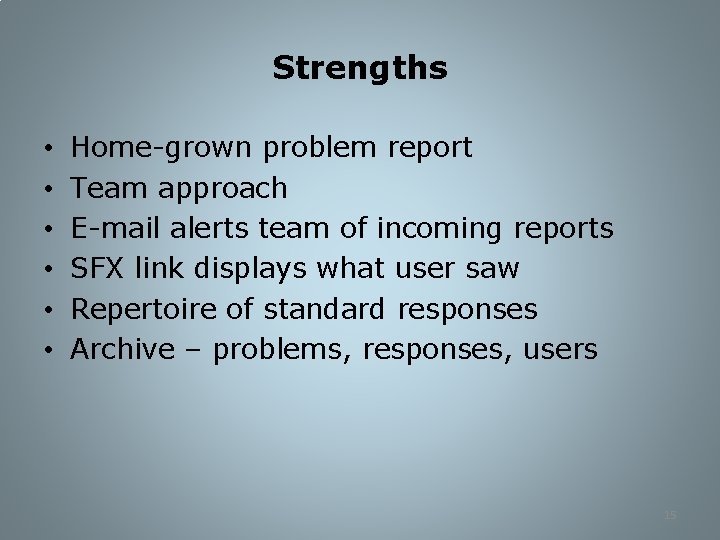 Strengths • • • Home-grown problem report Team approach E-mail alerts team of incoming