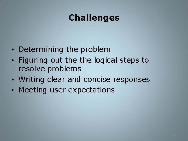 Challenges • Determining the problem • Figuring out the logical steps to resolve problems