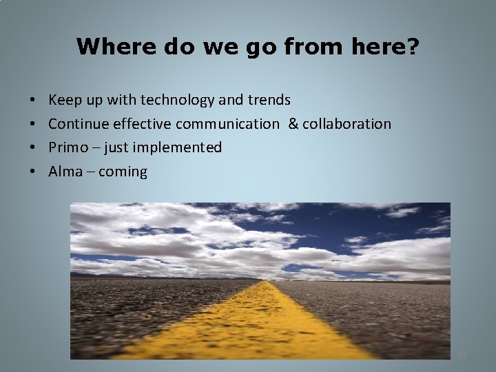 Where do we go from here? • • Keep up with technology and trends