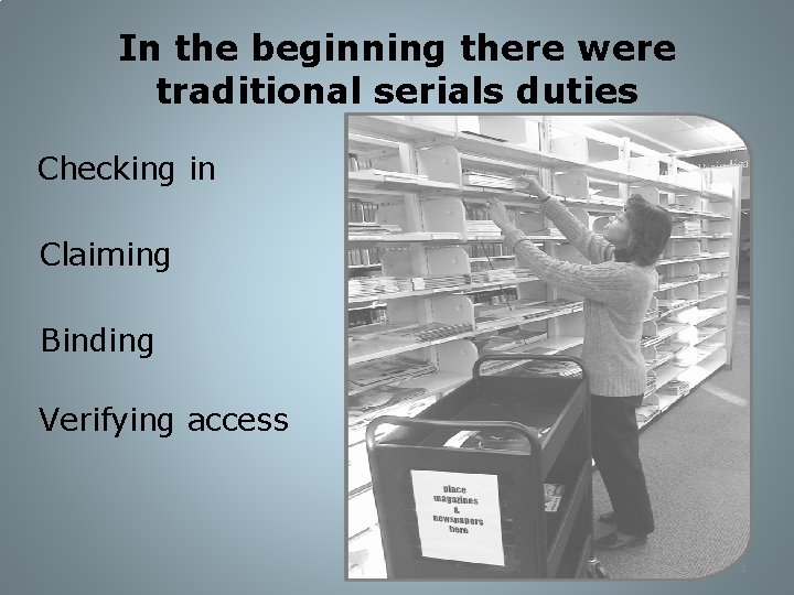 In the beginning there were traditional serials duties Checking in Claiming Binding Verifying access