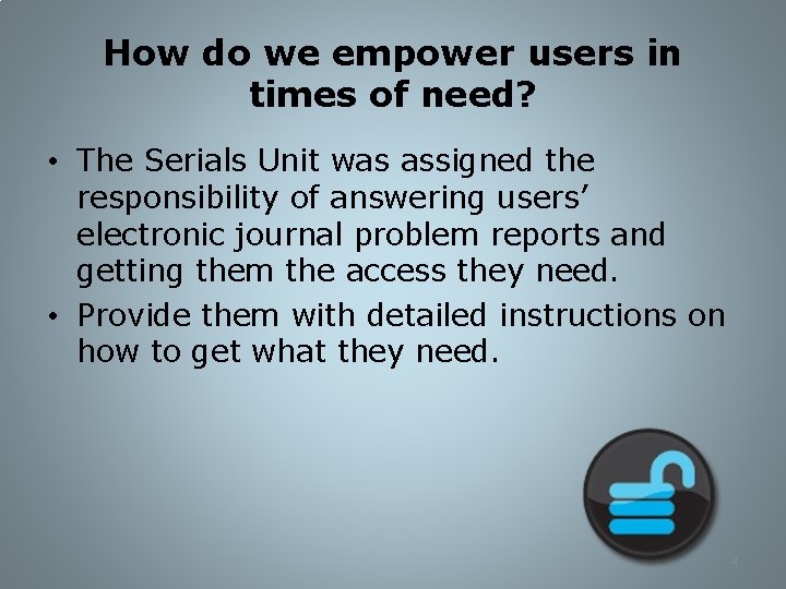 How do we empower users in times of need? • The Serials Unit was