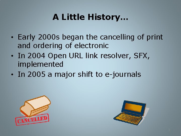 A Little History… • Early 2000 s began the cancelling of print and ordering
