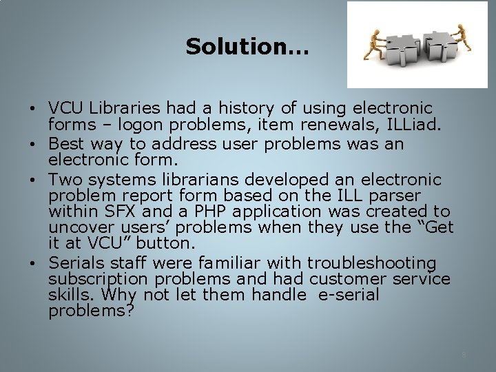 Solution… • VCU Libraries had a history of using electronic forms – logon problems,