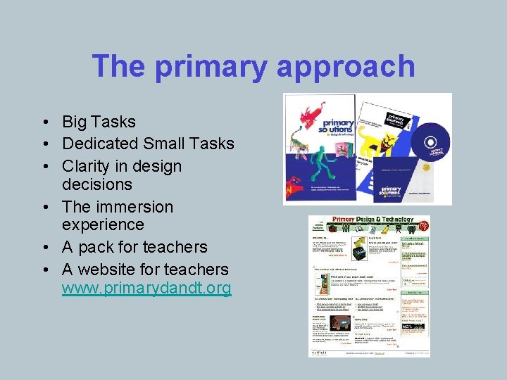 The primary approach • Big Tasks • Dedicated Small Tasks • Clarity in design