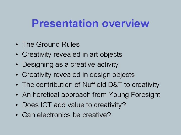 Presentation overview • • The Ground Rules Creativity revealed in art objects Designing as