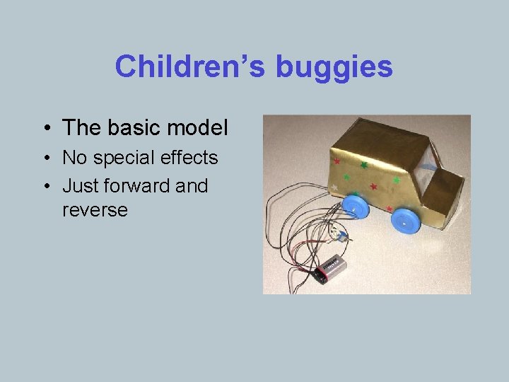 Children’s buggies • The basic model • No special effects • Just forward and